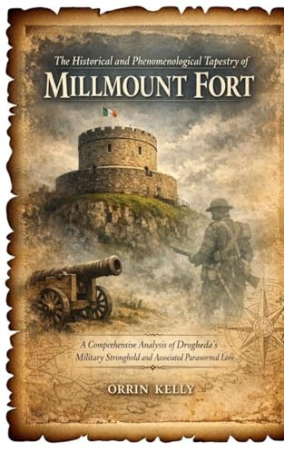 The Historical and Phenomenological Tapestry of Millmount Fort: A Comprehensive Analysis of Drogheda's Military Stronghold and Associated Paranormal Lore