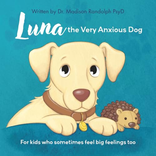 Luna the Very Anxious Dog: For Kids Who Sometimes Feel Big Feelings Too