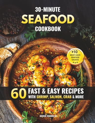 30-Minute Seafood Cookbook: 60 Fast & Easy Recipes with Shrimp, Salmon, Crab & More