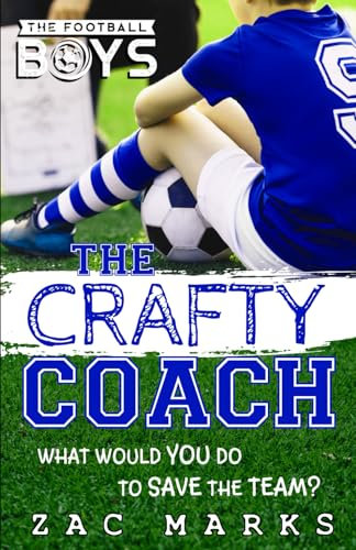 The Crafty Coach: A football book for boys aged 9-13 (The Football Boys, Band 1)