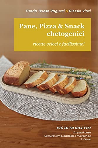 Pane, Pizza & Snack chetogenici: Ricette veloci e facilissime (Ricette chetogeniche facilissime Vol. 2)