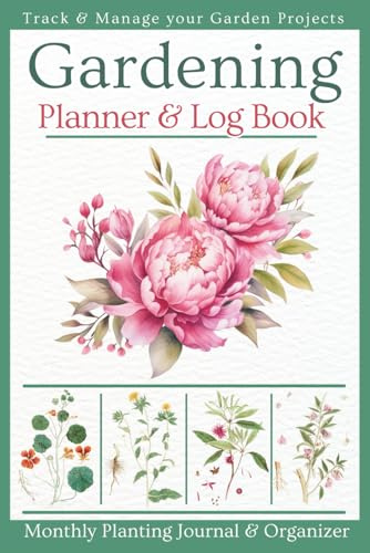 Garden Planner and Log Book: Complete Gardening Journal with Monthly Tasks, Seasonal Plans, Plant profiles, Plot Design, Tracking for vegetables, flowers, & fruit trees & much more.