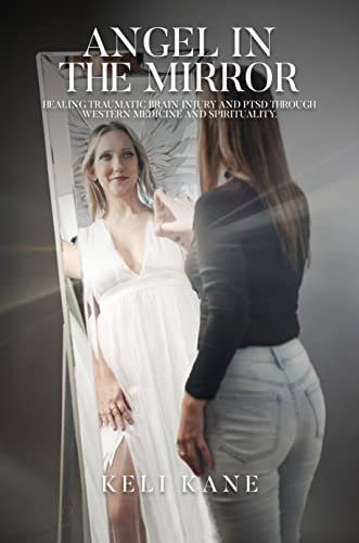 Angel in the Mirror: Healing Traumatic Brain Injury and PTSD Through Western Medicine and Spirituality (English Edition)
