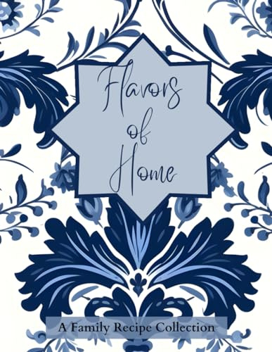 Flavors of Home: A Blank Family Recipe Book
