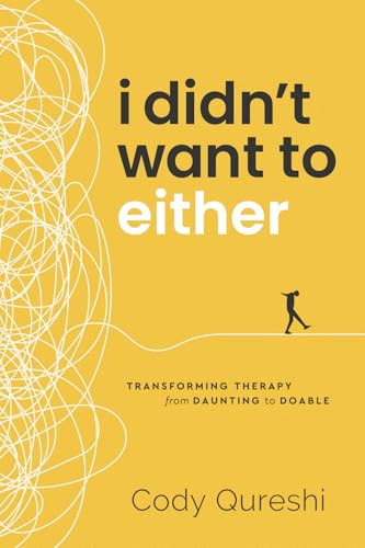 I Didn't Want to Either: Transforming Therapy from Daunting to Doable