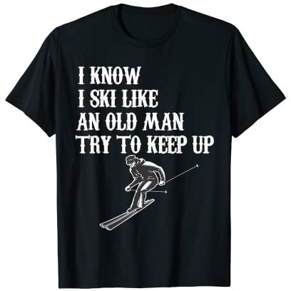 I Know I Ski Like An Old Man Try To Keep Up Vintage Skifahren T-Shirt