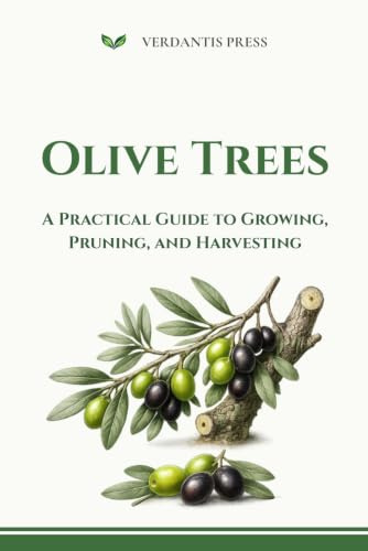 Olive Trees: A Practical Guide to Growing, Pruning, and Harvesting (Verdantis Practical Growing Guides)