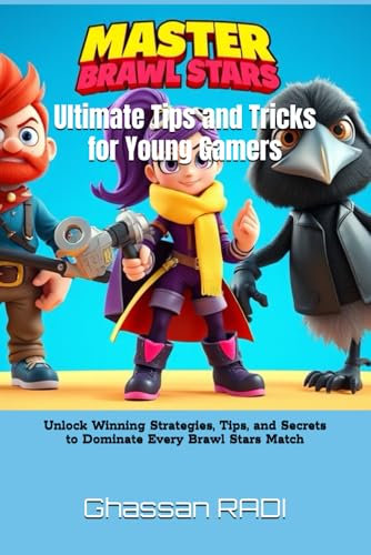 Master Brawl Stars: Ultimate Tips and Tricks for Young Gamers: Unlock Winning Strategies, Tips, and Secrets to Dominate Every Brawl Stars Match ... Guide to Winning Strategies & Tips, Band 1)