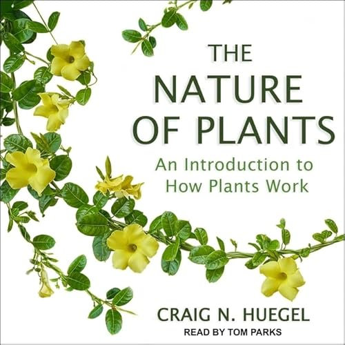 The Nature of Plants: An Introduction to How Plants Work
