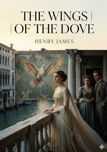 The Wings of the Dove: by Henry James