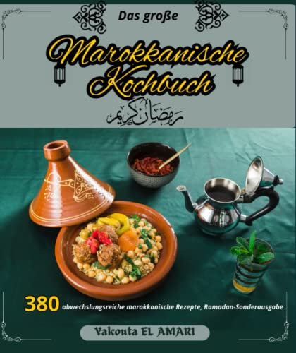Das große marokkanische Kochbuch 380 abwechslungsreiche marokkanische Rezepte, Ramadan-Sonderausgabe