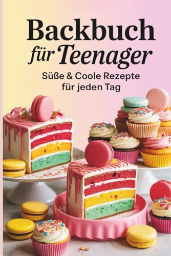 Backbuch für Teenager – Süße & coole Rezepte für jeden Tag I Teenager Geschenke
