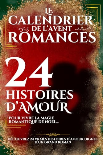 LE CALENDRIER DE L'AVENT DES ROMANCES : 24 histoires d'amour pour vivre la magie romantique de Noël !: Découvrez 24 histoires vraies de couples amoureux dignes d'un grand roman !