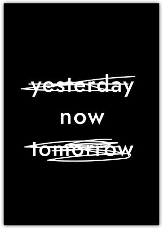 Hochwertiges Poster Yesterday Now Tomorrow | 30x40cm, schwarz/weiß, seidenmattes Papier, Qualitätsfarben | Typografie-Print Design | Motivation | Dekoration für Zuhause | Schlafzimmer, Wohnzimmer,