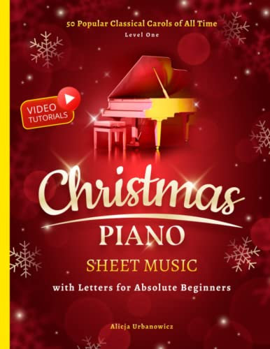 Christmas Piano Sheet Music with Letters for Absolute Beginners: 50 Popular Classical Carols of All Time on Your Piano or Keyboard I Video Tutorials I ... Chords I Book for Kids Adults I Level 1