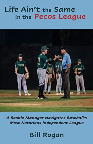 Life Ain't The Same In The Pecos League: A Rookie Manager Navigates Baseball's Most Notorious Independent League