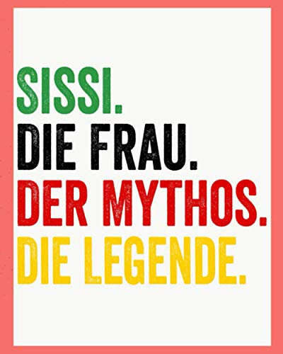 Sissi Die Frau Der Mythos Die Legende: Personalisiertes Notizbuch für Sissi, Kundenspezifisches einzigartiges Geschenk für Geburtstag, personalisiert liniertes notizbuch.