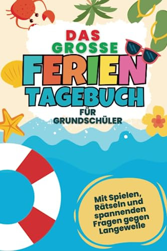 Das grosse Ferientagebuch für Grundschüler: Ein kreatives Reisetagebuch für Kinder mit Spielen, Rätseln und spannenden Fragen gegen Langeweile