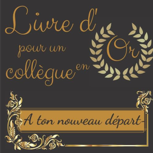 Livre d'Or pour un collègue en Or - A ton nouveau départ: Livre souvenir pour un pot de départ en retraite ou un changement de travail | 21x21 cm | Cadeau d’aurevoir pour un collègue ou chef