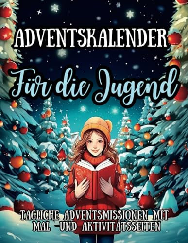 Adventskalender Buch für die Jugend: Tägliche Adventsmissionen mit Mal- und Aktivitätsseiten Adventskalender Jugend