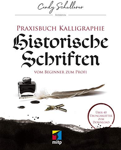 Praxis Kalligraphie: Historische Schriften: Vom Beginner zum Profi