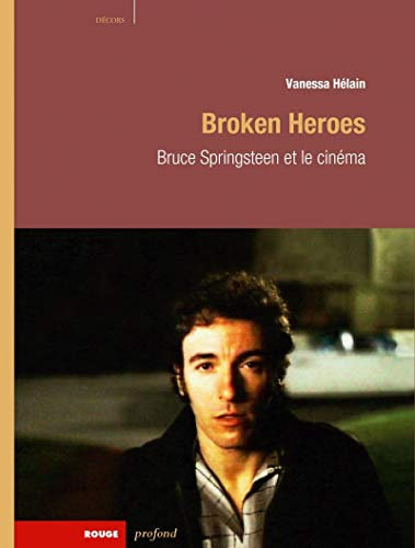 BROKEN HEROES - BRUCE SPRINGSTEEN ET LE CINEMA: Bruce Springsteen et le cinéma