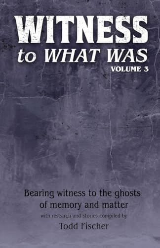 WITNESS to What Was: Volume 3