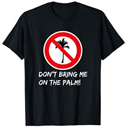 Dont bring me on the palm - bring mich nicht auf die Palme T-Shirt