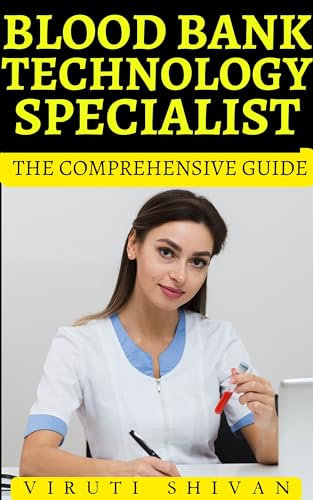 Blood Bank Technology Specialist - The Comprehensive Guide: Mastering the Art and Science of Blood Storage (Vanguard Professions: Pioneers of the Modern World) (English Edition)