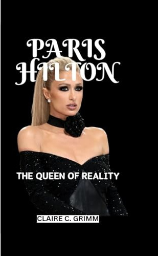 PARIS HILTON: THE QUEEN OF REALITY