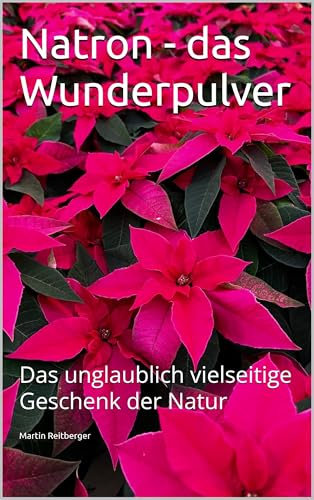 Natron - das Wunderpulver: Das unglaublich vielseitige Geschenk der Natur