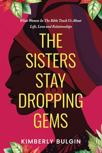 The Sisters Stay Dropping Gems! What Women In The Bible Teach Us About Life, Love And Relationships