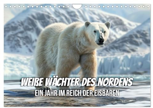 Weiße Wächter des Nordens: Ein Jahr im Reich der Eisbären (Wandkalender 2026 DIN A4 quer), CALVENDO Monatskalender: Eisbären - Tierische Wunder unseres Planeten (CALVENDO Tiere)
