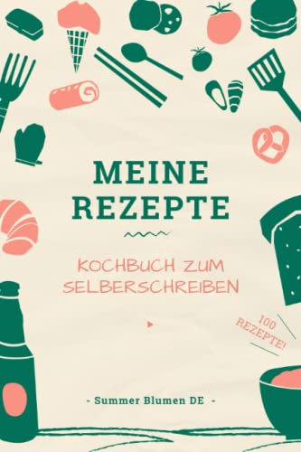 Meine Rezepte: Kochbuch Zum Selberschreiben