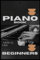 Piano Book For Beginners Adults And Kids: The perfect way without too much talk For Make you Professional playing Piano, only for beginners