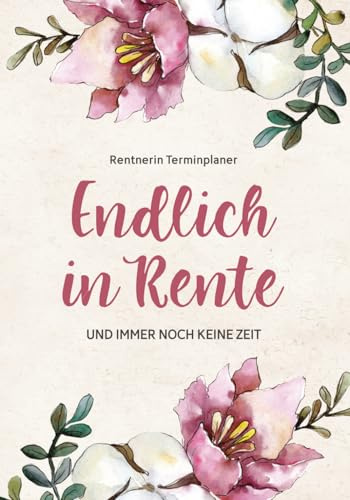 Rentnerin Terminplaner: Endlich in Rente der schöne Rentner Terminkalender zum Ruhestand Geschenk für Frauen ein undatierter Wochenplaner mit viel Platz und großer Schrift die Geschenkidee Senioren
