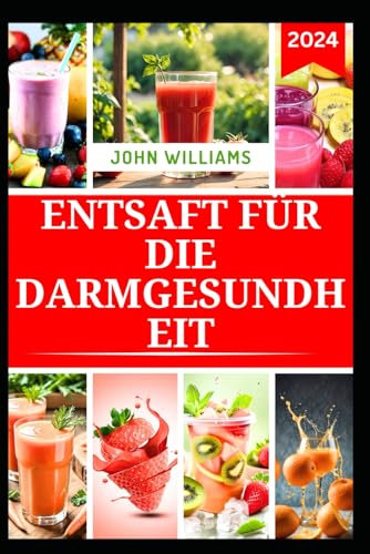 ENTSAFT FÜR DIE DARMGESUNDHEIT: Nährstoffreiche Fruchtmischungen zur Verbesserung der Verdauungsgesundheit und zur Verringerung von Blähungen