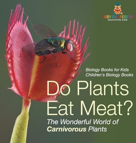 Do Plants Eat Meat? The Wonderful World of Carnivorous Plants - Biology Books for Kids Children's Biology Books