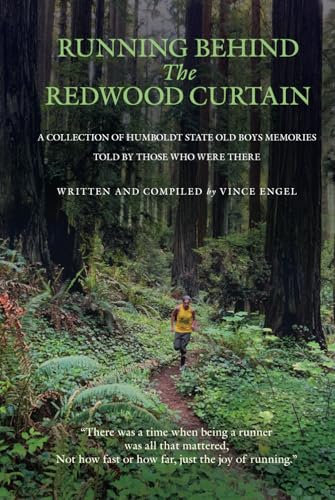 Running Behind the Redwood Curtain: A collection of Humboldt State Old Boys memories told by those who were there.