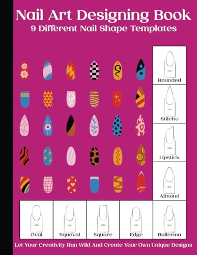 Nail Art Designing Book: Nail Art Sketchbook With 9 Different Nail Shape Templates | Nail Art Design Book With Blank Templates To Practice Creative ... For Nail Techs, Nail Artists, Manicurists