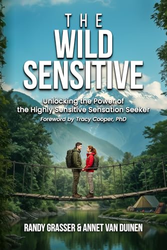 The Wild Sensitive: Unlocking the Power of the Highly Sensitive Sensation Seeker