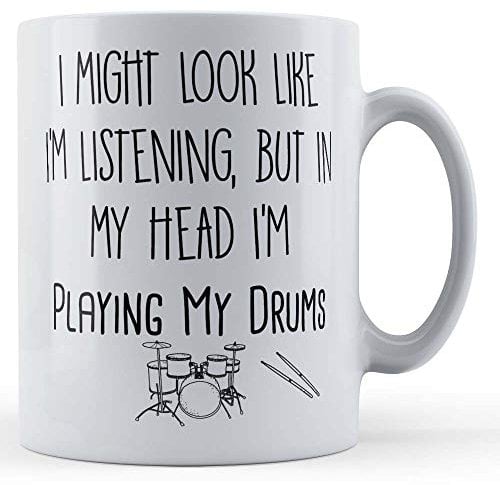 Funny Mug Tasse mit Aufschrift Drummer, Band Member, I Might Look Like I'm Listening, But in My Head I'm Playing My Drums