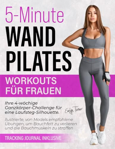 Wand Pilates Workouts Für Frauen: 4-wöchige Ganzkörper-Challenge für eine Laufsteg-Silhouette. Illustrierte, von Models empfohlene Übungen, um ... zu straffen (Healthy Living, Band 7)