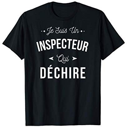 Je Suis Un Inspecteur Qui Déchire Idée Cadeau Drôle T-Shirt