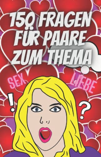 150 Fragen für Paare zum Thema: Sex & Liebe: Das Fragebuch Spiel für Paare | Paargeschenk für ihn und sie zum Jahrestag oder Geburtstag | Paarzeit
