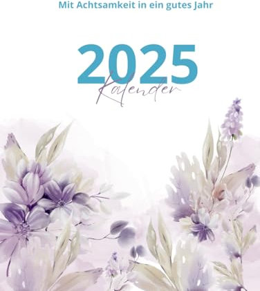 Mit Achtsamkeit in ein gutes Jahr: Kalender 2025