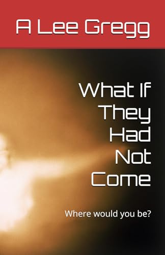 What If They Had Not Come: Where would you be today?