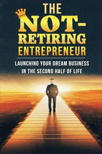 New The Not Retiring Entrepreneur