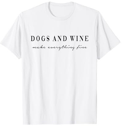 Dogs and Wine make everything fine. Hunde Wein Liebe Fun T-Shirt