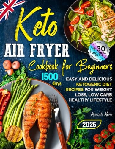 Keto Air Fryer Cookbook for Beginners: Easy and Delicious Ketogenic Diet Recipes for Weight Loss, Low Carb Healthy Lifestyle